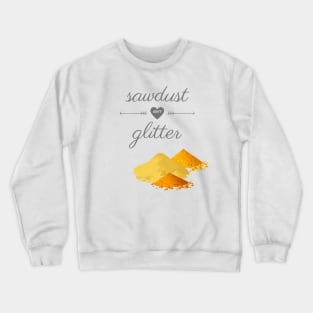 Sawdust Isn't Glitter Crewneck Sweatshirt